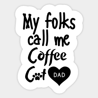 My folks call me Coffee Cat Dad Sticker